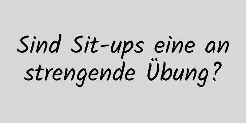 Sind Sit-ups eine anstrengende Übung?