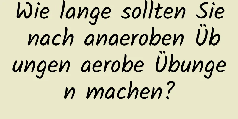 Wie lange sollten Sie nach anaeroben Übungen aerobe Übungen machen?