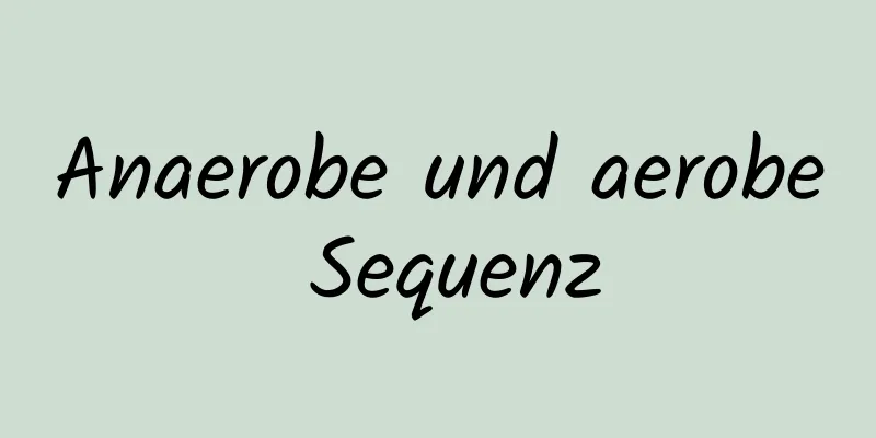 Anaerobe und aerobe Sequenz