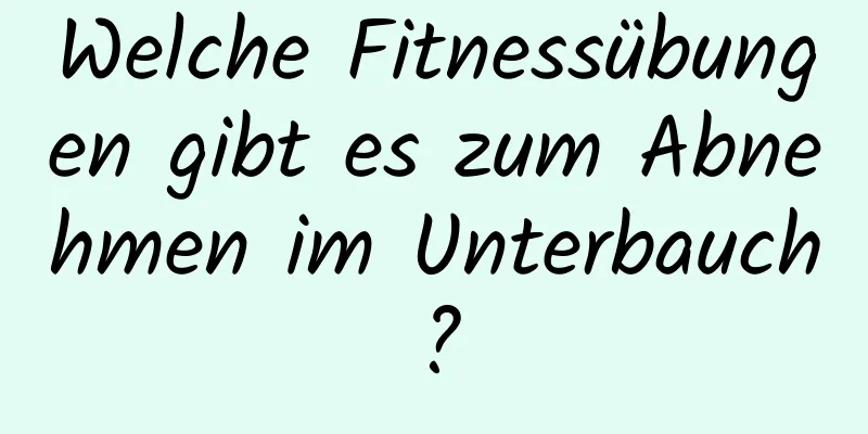 Welche Fitnessübungen gibt es zum Abnehmen im Unterbauch?