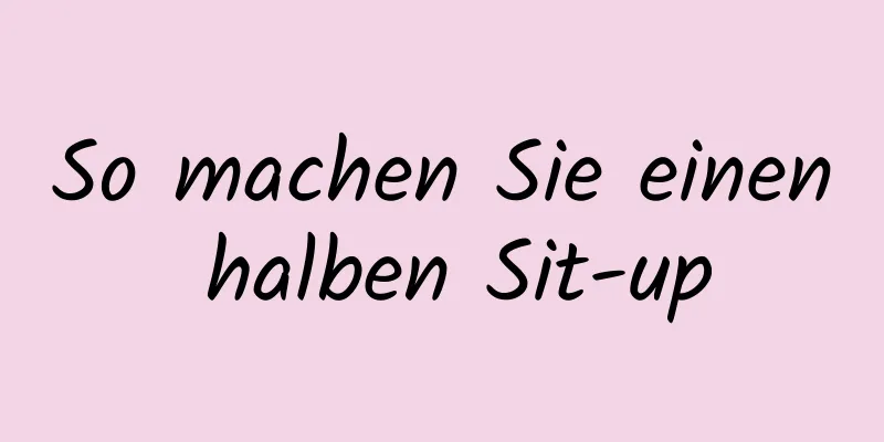 So machen Sie einen halben Sit-up