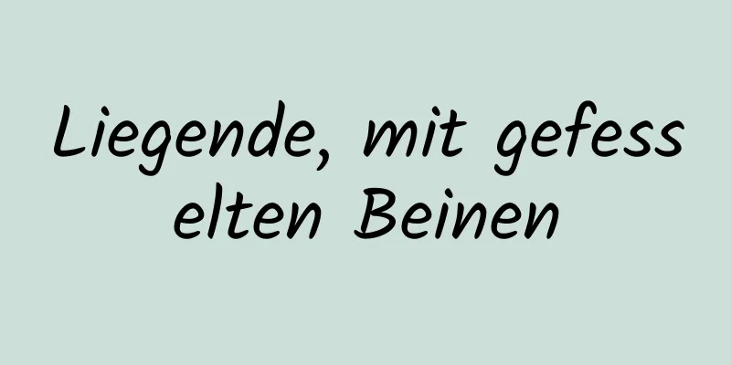 Liegende, mit gefesselten Beinen