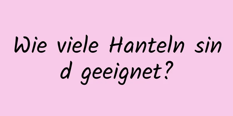 Wie viele Hanteln sind geeignet?