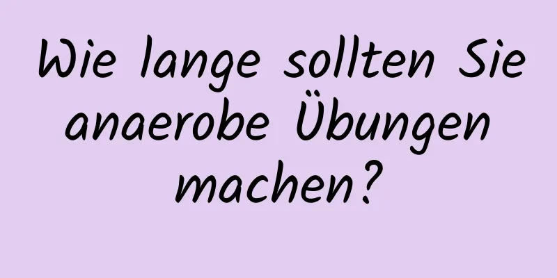 Wie lange sollten Sie anaerobe Übungen machen?