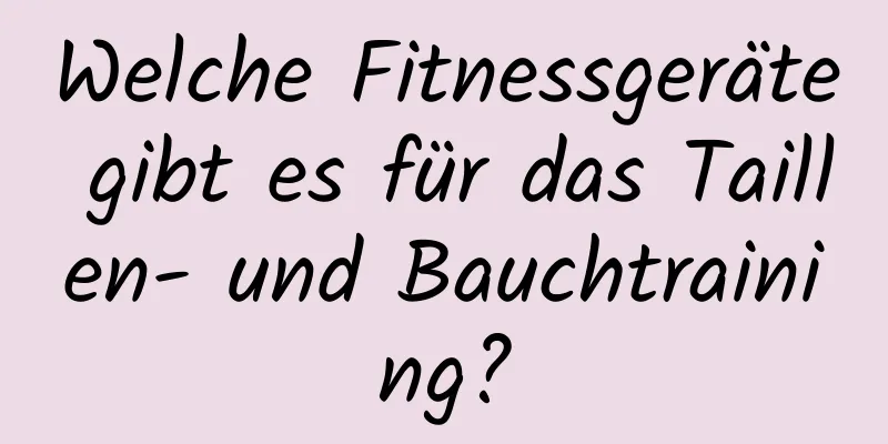 Welche Fitnessgeräte gibt es für das Taillen- und Bauchtraining?