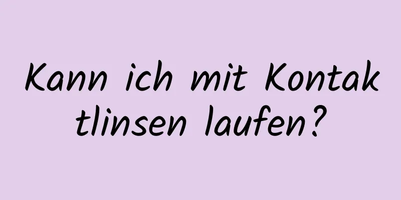 Kann ich mit Kontaktlinsen laufen?