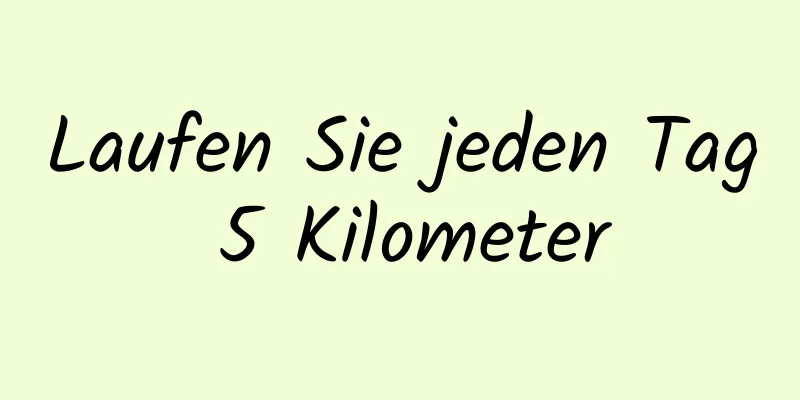 Laufen Sie jeden Tag 5 Kilometer