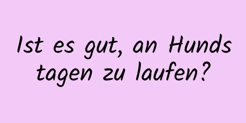 Ist es gut, an Hundstagen zu laufen?