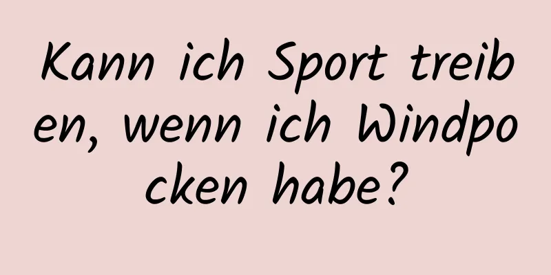 Kann ich Sport treiben, wenn ich Windpocken habe?