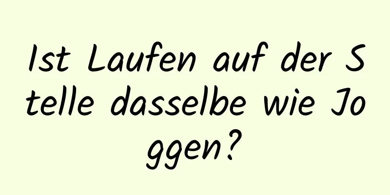 Ist Laufen auf der Stelle dasselbe wie Joggen?