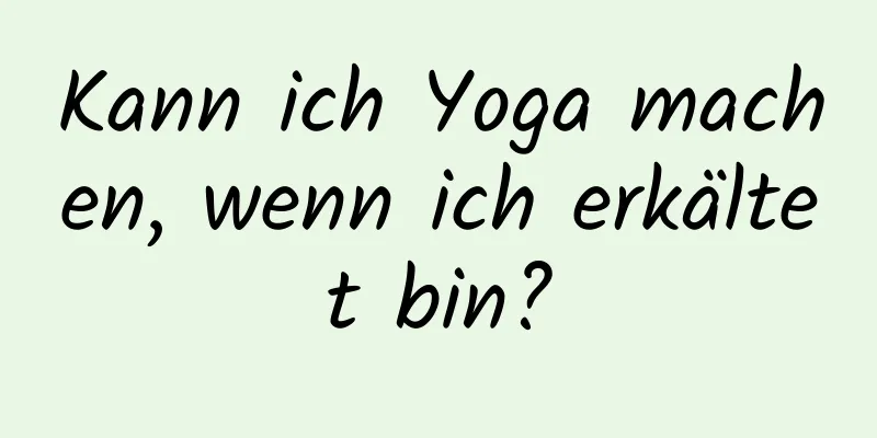 Kann ich Yoga machen, wenn ich erkältet bin?