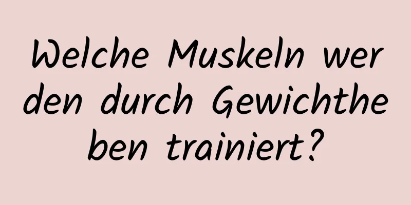 Welche Muskeln werden durch Gewichtheben trainiert?