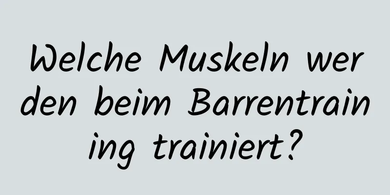 Welche Muskeln werden beim Barrentraining trainiert?