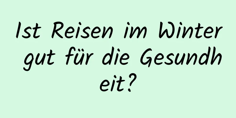 Ist Reisen im Winter gut für die Gesundheit?