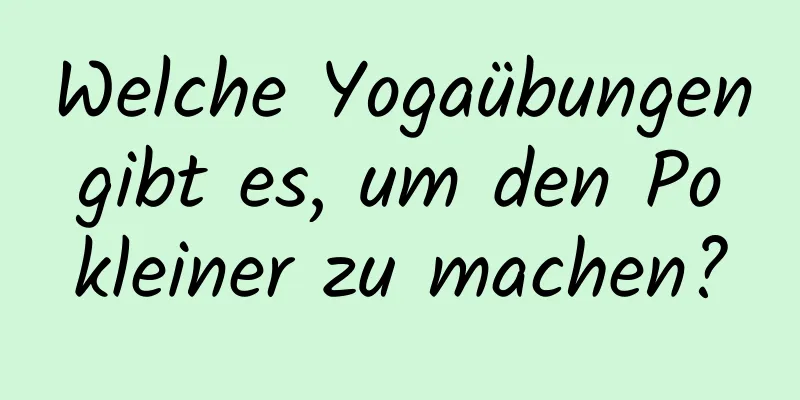 Welche Yogaübungen gibt es, um den Po kleiner zu machen?