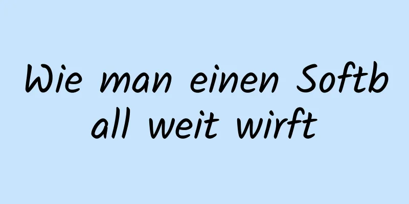 Wie man einen Softball weit wirft