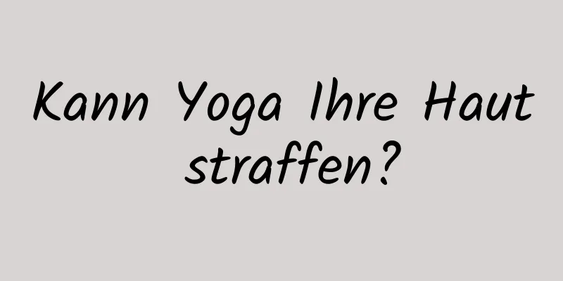 Kann Yoga Ihre Haut straffen?