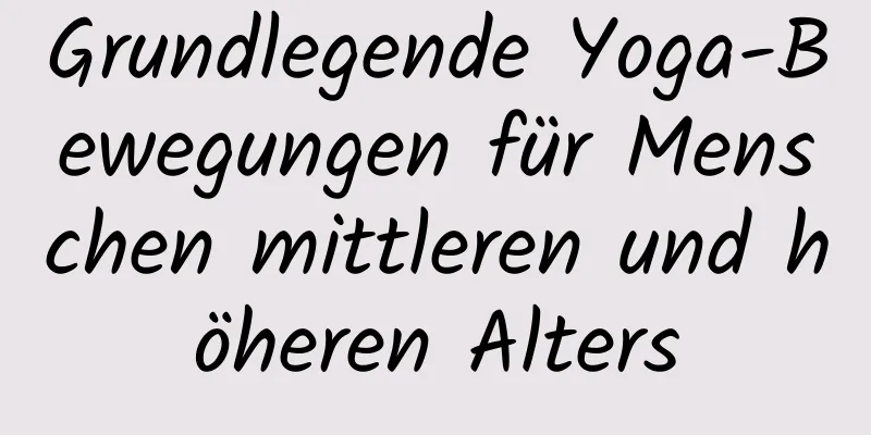 Grundlegende Yoga-Bewegungen für Menschen mittleren und höheren Alters