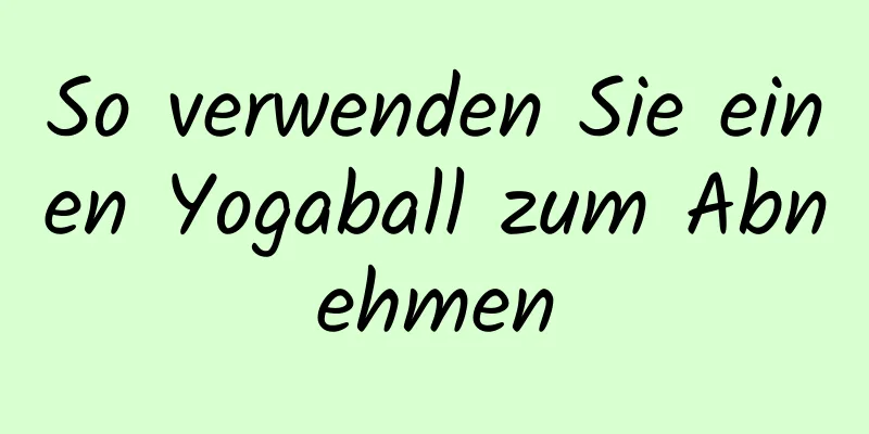 So verwenden Sie einen Yogaball zum Abnehmen