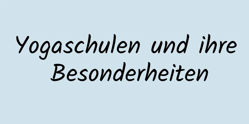 Yogaschulen und ihre Besonderheiten