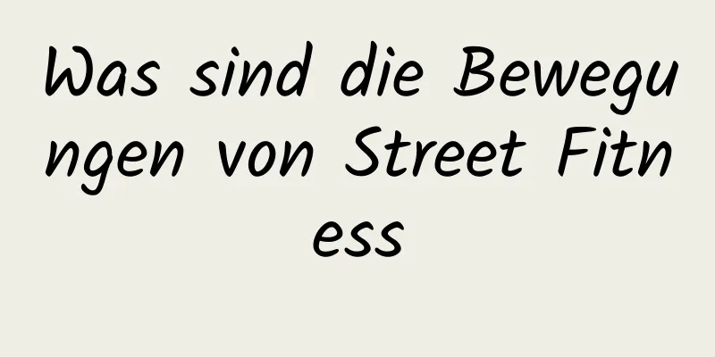 Was sind die Bewegungen von Street Fitness