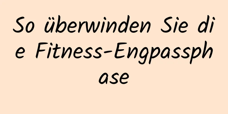 So überwinden Sie die Fitness-Engpassphase