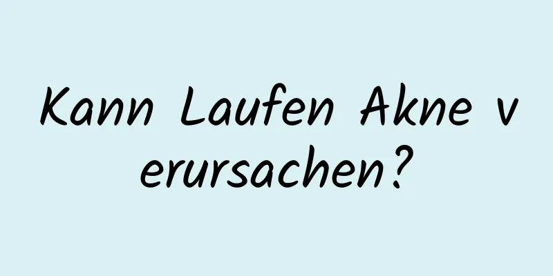 Kann Laufen Akne verursachen?