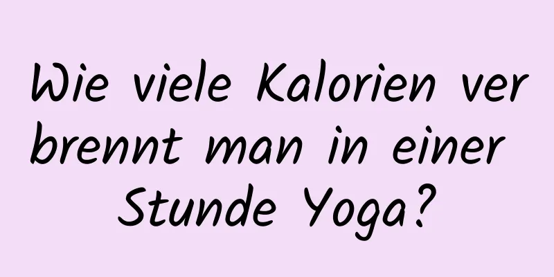 Wie viele Kalorien verbrennt man in einer Stunde Yoga?