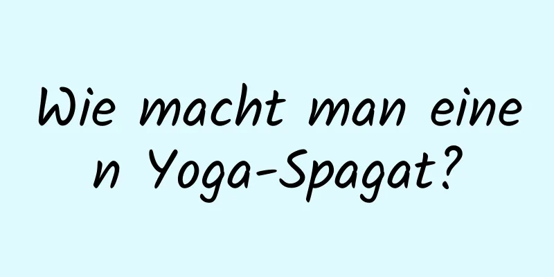 Wie macht man einen Yoga-Spagat?