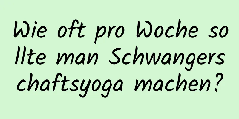 Wie oft pro Woche sollte man Schwangerschaftsyoga machen?