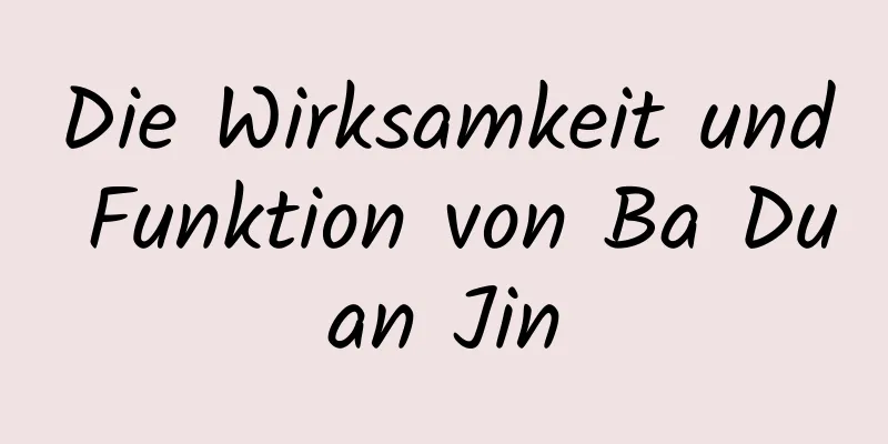 Die Wirksamkeit und Funktion von Ba Duan Jin