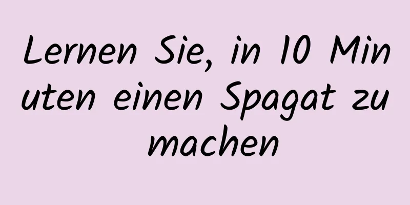 Lernen Sie, in 10 Minuten einen Spagat zu machen