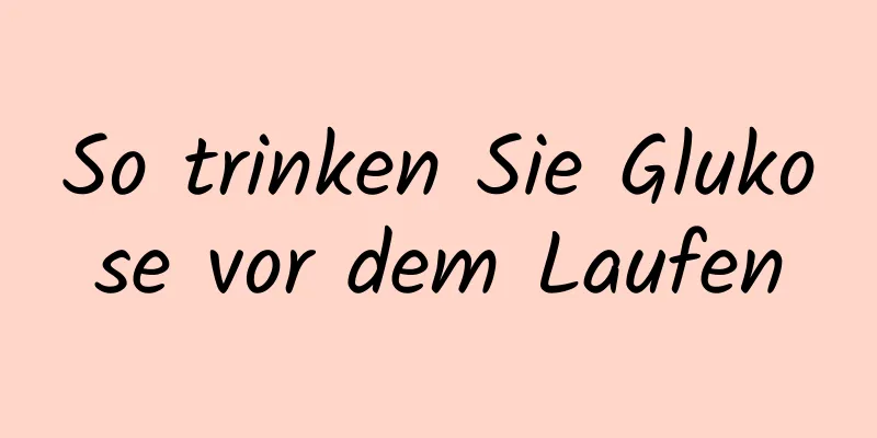 So trinken Sie Glukose vor dem Laufen