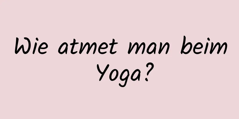 Wie atmet man beim Yoga?