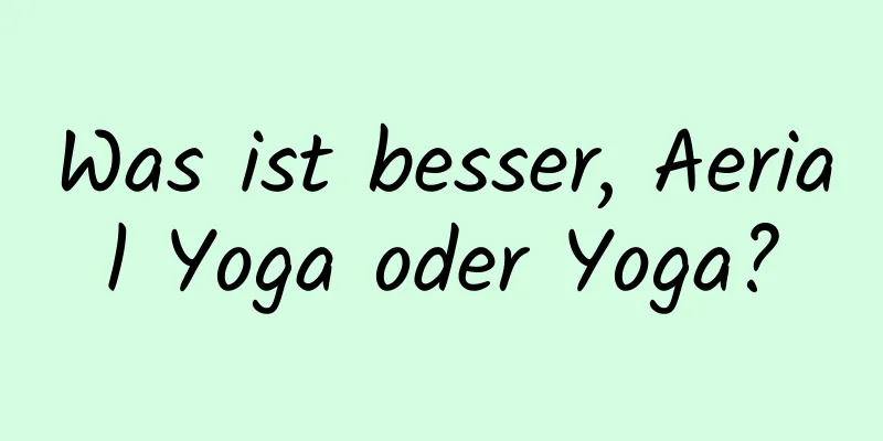 Was ist besser, Aerial Yoga oder Yoga?