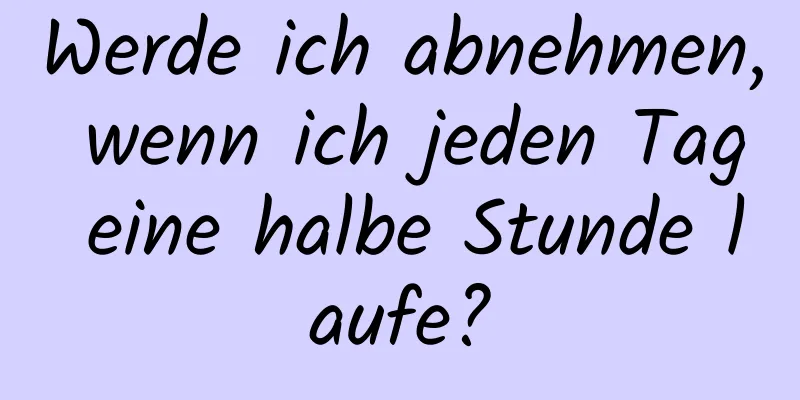 Werde ich abnehmen, wenn ich jeden Tag eine halbe Stunde laufe?