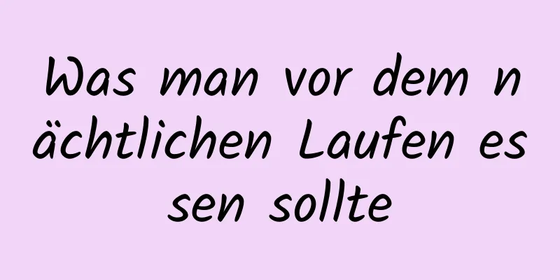 Was man vor dem nächtlichen Laufen essen sollte