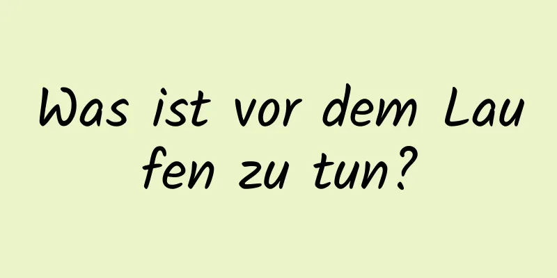 Was ist vor dem Laufen zu tun?