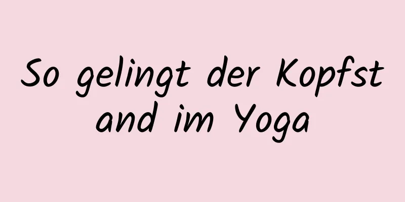 So gelingt der Kopfstand im Yoga