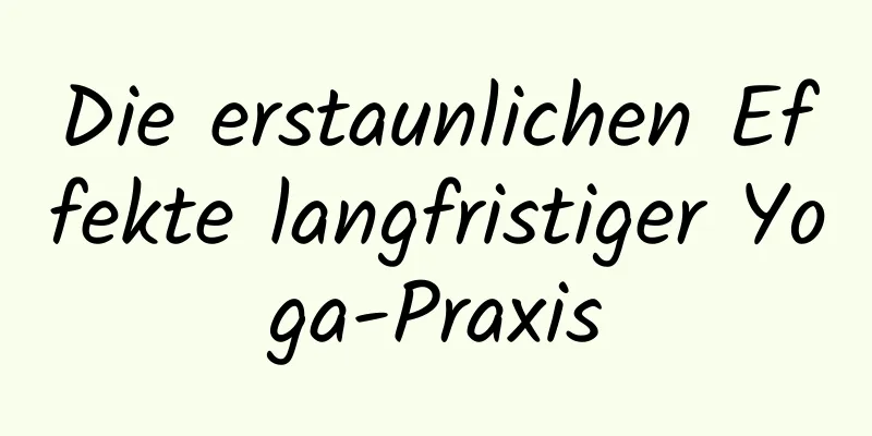 Die erstaunlichen Effekte langfristiger Yoga-Praxis