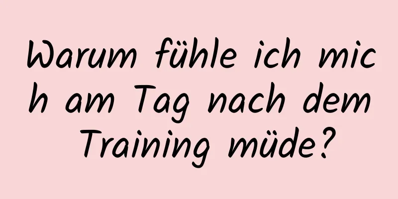 Warum fühle ich mich am Tag nach dem Training müde?