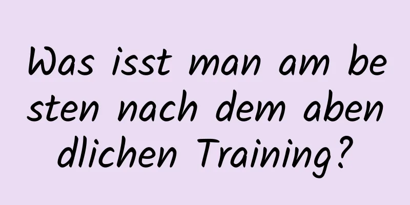 Was isst man am besten nach dem abendlichen Training?