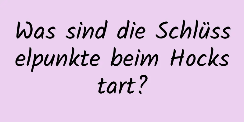 Was sind die Schlüsselpunkte beim Hockstart?