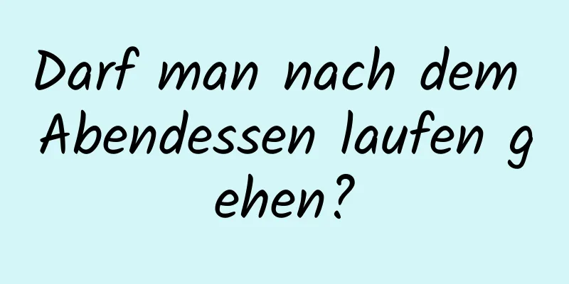 Darf man nach dem Abendessen laufen gehen?