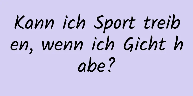 Kann ich Sport treiben, wenn ich Gicht habe?