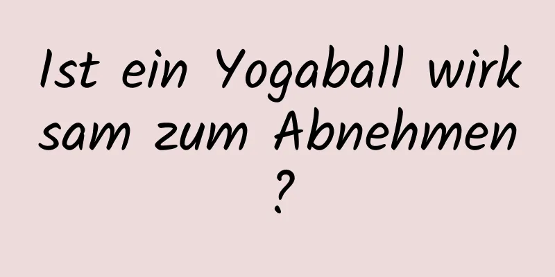 Ist ein Yogaball wirksam zum Abnehmen?