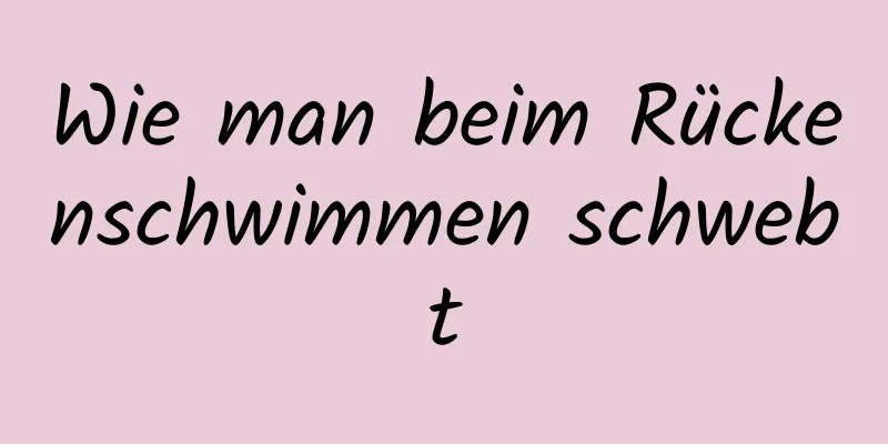 Wie man beim Rückenschwimmen schwebt