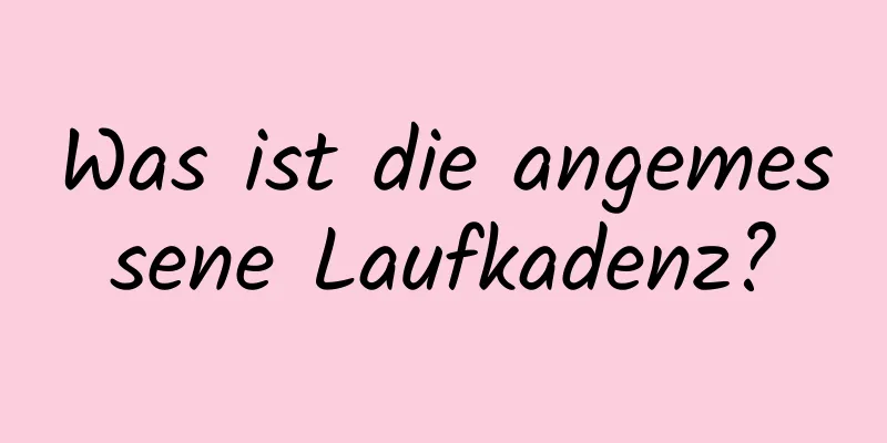 Was ist die angemessene Laufkadenz?