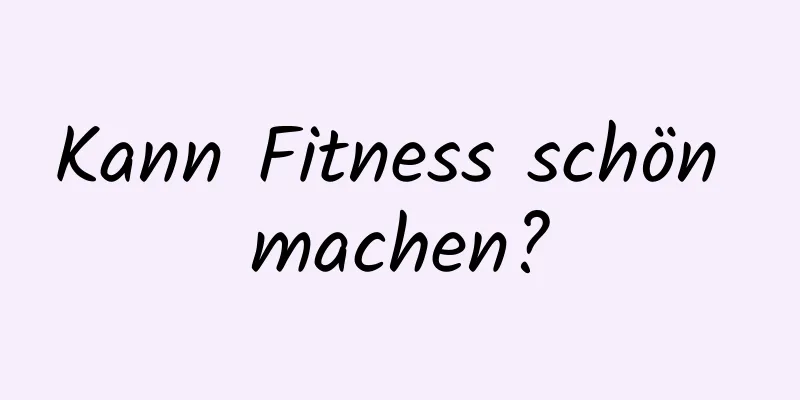 Kann Fitness schön machen?