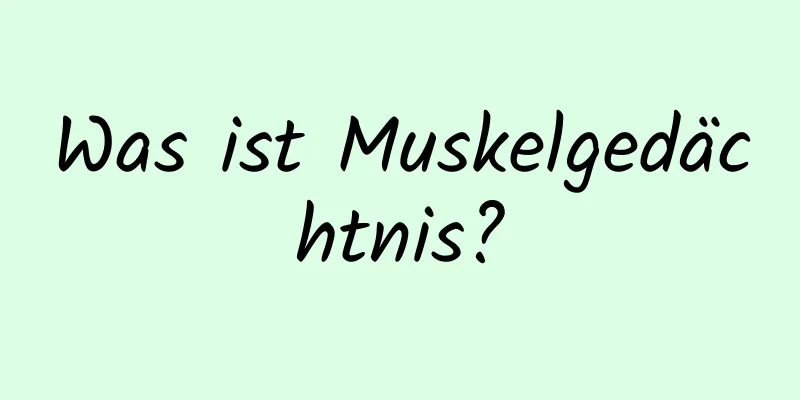 Was ist Muskelgedächtnis?